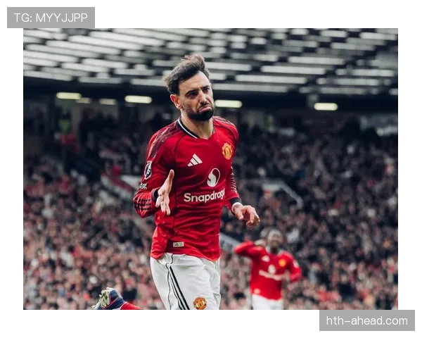 布鲁诺传球精准度与创新区域分析凸显曼联进攻竞争力显著提升